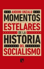 MOMENTOS ESTELARES DE LA HISTORIA DEL SOCIALISMO MOMENTOS ESTELARES DE LA HISTORIA DEL SOCIALISMO