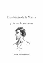 DON PIJOTE DE LA MANTA Y DE LAS ATARAZANAS DON PIJOTE DE LA MANTA Y DE LAS ATARAZANAS
