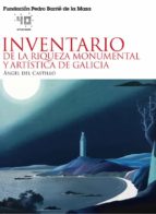 INVENTARIO DE LA RIQUEZA MONUMENTAL Y ARTÍSTICA DE GALICIA INVENTARIO DE LA RIQUEZA MONUMENTAL Y ARTÍSTICA DE GALICIA