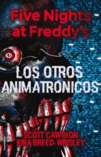 FIVE NIGHTS AT FREDDY'S. LOS OTROS ANIMATRÓNICOS FIVE NIGHTS AT FREDDY'S. LOS OTROS ANIMATRÓNICOS