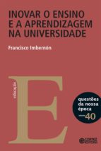 INOVAR O ENSINO E A APRENDIZAGEM NA UNIVERSIDADE INOVAR O ENSINO E A APRENDIZAGEM NA UNIVERSIDADE