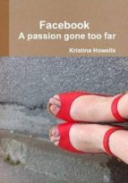FACEBOOK - A PASSION GONE TOO FAR FACEBOOK - A PASSION GONE TOO FAR