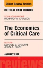 ECONOMICS OF CRITICAL CARE MEDICINE, AN ISSUE OF CRITICAL CARE CLINICS - E-BOOK ECONOMICS OF CRITICAL CARE MEDICINE, AN ISSUE OF CRITICAL CARE CLINICS - E-BOOK