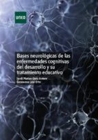 BASES NEUROLÓGICAS DE LAS ENFERMEDADES COGNITIVAS DEL DESARROLLO Y SU TRATAMIENTO EDUCATIVO BASES NEUROLÓGICAS DE LAS ENFERMEDADES COGNITIVAS DEL DESARROLLO Y SU TRATAMIENTO EDUCATIVO