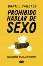 PROHIBIDO HABLAR DE SEXO. CONFESIONES DE UN ADOLESCENTE PROHIBIDO HABLAR DE SEXO. CONFESIONES DE UN ADOLESCENTE