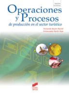 OPERACIONES Y PROCESOS DE PRODUCCIÓN EN EL SECTOR TURÍSTICO OPERACIONES Y PROCESOS DE PRODUCCIÓN EN EL SECTOR TURÍSTICO