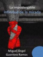 LA IMPOSTERGABLE INFINITUD DE LA MIRADA LA IMPOSTERGABLE INFINITUD DE LA MIRADA