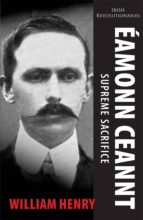 ÉAMONN CEANNT: SIGNATORY OF THE 1916 PROCLAMATION ÉAMONN CEANNT: SIGNATORY OF THE 1916 PROCLAMATION