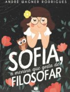 SOFIA, A MENINA QUE GOSTA DE FILOSOFAR SOFIA, A MENINA QUE GOSTA DE FILOSOFAR