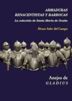 ARMADURAS RENACENTISTAS Y BARROCAS. LA COLECCIÓN DE SANTA MARÍA DE OCAÑA ARMADURAS RENACENTISTAS Y BARROCAS. LA COLECCIÓN DE SANTA MARÍA DE OCAÑA