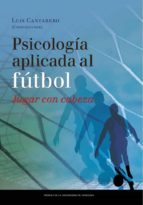 Psicología aplicada al fútbol. Jugar con cabeza. I Congreso Psicología Aplicada al Fútbol, 22-24 de marzo de 2012, Zaragoza