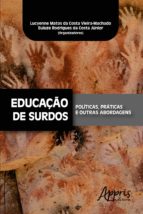 EDUCAÇÃO DE SURDOS: POLÍTICAS, PRÁTICAS E OUTRAS ABORDAGENS EDUCAÇÃO DE SURDOS: POLÍTICAS, PRÁTICAS E OUTRAS ABORDAGENS