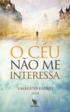 O CÉU NÃO ME INTERESSA O CÉU NÃO ME INTERESSA