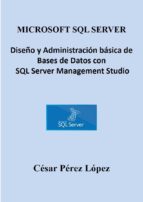 MICROSOFT SQL SERVER DISEÑO Y ADMINISTRACIN BSICA DE BASES DE DATOS CON SQL SERVER MANAGEMENT STUDIO MICROSOFT SQL SERVER DISEÑO Y ADMINISTRACIN BSICA DE BASES DE DATOS CON SQL SERVER MANAGEMENT STUDIO