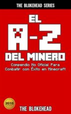 El A-Z Del Minero. Compendio No Oficial Para Combatir Con Éxito En Minecraft