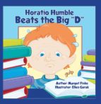 Horatio Humble Beats the Big D
