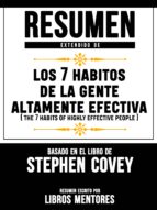 RESUMEN EXTENDIDO DE LOS 7 HABITOS DE LA GENTE ALTAMENTE EFECTIVA (THE 7 HABITS OF HIGHLY EFFECTIVE PEOPLE) ? BASADO EN EL LIBRO DE STEPHEN COVEY RESUMEN EXTENDIDO DE LOS 7 HABITOS DE LA GENTE ALTAMENTE EFECTIVA (THE 7 HABITS OF HIGHLY EFFECTIVE PEOPLE) ? BASADO EN EL LIBRO DE STEPHEN COVEY