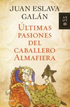 ÚLTIMAS PASIONES DEL CABALLERO ALMAFIERA ÚLTIMAS PASIONES DEL CABALLERO ALMAFIERA