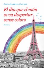 EL DIA QUE EL MÓN ES VA DESPERTAR SENSE COLORS EL DIA QUE EL MÓN ES VA DESPERTAR SENSE COLORS