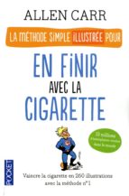 LA MÉTHODE SIMPLE ILLUSTRÉE POUR EN FINIR AVEC LA CIGARETTE LA MÉTHODE SIMPLE ILLUSTRÉE POUR EN FINIR AVEC LA CIGARETTE