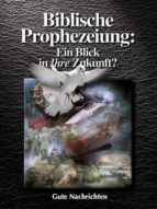 BIBLISCHE PROPHEZEIUNG: EIN BLICK IN IHRE ZUKUNFT? BIBLISCHE PROPHEZEIUNG: EIN BLICK IN IHRE ZUKUNFT?