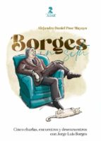 Borges in Situ. Cinco charlas, encuentros y desencuentros con Jorge Luis Borges
