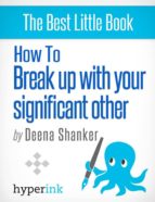 HOW TO BREAK UP WITH YOUR SIGNIFICANT OTHER HOW TO BREAK UP WITH YOUR SIGNIFICANT OTHER