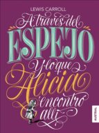 A TRAVÉS DEL ESPEJO Y LO QUE ALICIA ENCONTRÓ ALLÍ A TRAVÉS DEL ESPEJO Y LO QUE ALICIA ENCONTRÓ ALLÍ