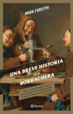 UNA BREVE HISTORIA DE LA BORRACHERA UNA BREVE HISTORIA DE LA BORRACHERA