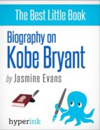 KOBE BRYANT: A BIOGRAPHY KOBE BRYANT: A BIOGRAPHY