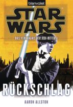 STAR WARS. DAS VERHÄNGNIS DER JEDI-RITTER 4. RÜCKSCHLAG STAR WARS. DAS VERHÄNGNIS DER JEDI-RITTER 4. RÜCKSCHLAG