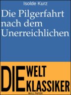 DIE PILGERFAHRT NACH DEM UNERREICHLICHEN DIE PILGERFAHRT NACH DEM UNERREICHLICHEN