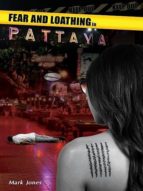 FEAR AND LOATHING IN PATTAYA FEAR AND LOATHING IN PATTAYA