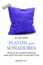 PLATÓN PARA SOÑADORES (GENIOS PARA LA VIDA COTIDIANA) PLATÓN PARA SOÑADORES (GENIOS PARA LA VIDA COTIDIANA)