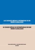 LAS CIUDADES MEDIAS O INTERMEDIAS EN UN MUNDO GLOBALIZADO. LAS CIUDADES MEDIAS O INTERMEDIAS EN UN MUNDO GLOBALIZADO.