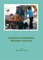 LA EDUCACIÓN INTERCULTURAL: DISCURSOS Y PRÁCTICAS. LA EDUCACIÓN INTERCULTURAL: DISCURSOS Y PRÁCTICAS.