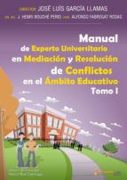 MANUALES DE EXPERTO UNIVERSITARIO EN MEDIACIÓN Y RESOLUCIÓN DE CONFLICTOS EN EL ÁMBITO EDUCATIVO: LA EDAD ESCOLAR Y LA ADOLESCENCIA -TOMO 1- MANUALES DE EXPERTO UNIVERSITARIO EN MEDIACIÓN Y RESOLUCIÓN DE CONFLICTOS EN EL ÁMBITO EDUCATIVO: LA EDAD ESCOLAR Y LA ADOLESCENCIA -TOMO 1-