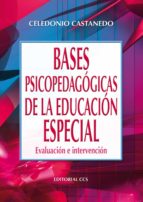 BASES PSICOPEDAGÓGICAS DE LA EDUCACION ESPECIAL BASES PSICOPEDAGÓGICAS DE LA EDUCACION ESPECIAL