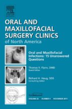 UNANSWERED QUESTIONS IN ORAL AND MAXILLOFACIAL INFECTIONS, AN ISSUE OF ORAL AND MAXILLOFACIAL SURGERY CLINICS - E-BOOK UNANSWERED QUESTIONS IN ORAL AND MAXILLOFACIAL INFECTIONS, AN ISSUE OF ORAL AND MAXILLOFACIAL SURGERY CLINICS - E-BOOK