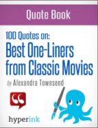 THE BEST 100 CLASSIC MOVIE ONE-LINERS (THE GREATEST QUOTES IN FILM HISTORY) THE BEST 100 CLASSIC MOVIE ONE-LINERS (THE GREATEST QUOTES IN FILM HISTORY)