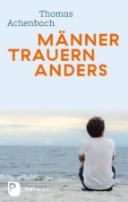 MÄNNER TRAUERN ANDERS - WAS IHNEN HILFT UND GUTTUT MÄNNER TRAUERN ANDERS - WAS IHNEN HILFT UND GUTTUT