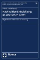 MÖGLICHKEITEN UND GRENZEN DER FÖRDERUNG NACHHALTIGER ENTWICKLUNG IM DEUTSCHEN RECHT MÖGLICHKEITEN UND GRENZEN DER FÖRDERUNG NACHHALTIGER ENTWICKLUNG IM DEUTSCHEN RECHT