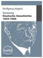 VORLESUNG DEUTSCHE GESCHICHTE 1943-1955 VORLESUNG DEUTSCHE GESCHICHTE 1943-1955