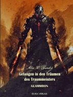 GEFANGEN IN DEN TRÄUMEN DES TRAUMMEISTERS GEFANGEN IN DEN TRÄUMEN DES TRAUMMEISTERS