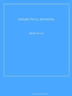 AMÉDÉE PIFLE, REPORTER AMÉDÉE PIFLE, REPORTER