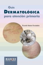 GUÍA DERMATOLÓGICA PARA ATENCIÓN PRIMARIA GUÍA DERMATOLÓGICA PARA ATENCIÓN PRIMARIA