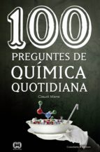 100 PREGUNTES DE QUÍMICA QUOTIDIANA 100 PREGUNTES DE QUÍMICA QUOTIDIANA