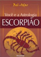 VOCÊ E A ASTROLOGIA - ESCORPIÃO VOCÊ E A ASTROLOGIA - ESCORPIÃO