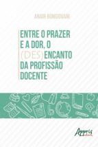 ENTRE O PRAZER E A DOR, O (DES)ENCANTO DA PROFISSÃO DOCENTE ENTRE O PRAZER E A DOR, O (DES)ENCANTO DA PROFISSÃO DOCENTE