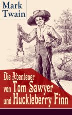 Die Abenteuer von Tom Sawyer und Huckleberry Finn (Vollständige deutsche Ausgaben mit Originalillustrationen)